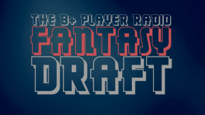 The 2nd Annual B+ Player Radio Fantasy Draft