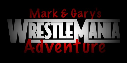 Mark & Gary's Wrestlemania Adventure: Counting Down 30-to-1