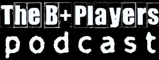 The B+ Players Podcast – Latest Episodes!