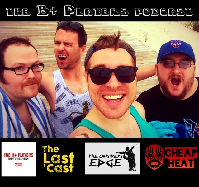 The B+ Players Podcast – July 5th 2015