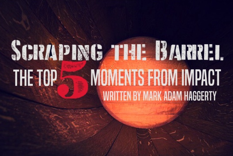 Scraping the Barrel – The Top 5 Moments from Impact Wrestling 9/2/15