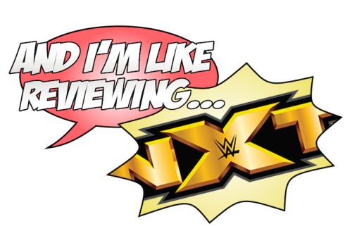 And I’m Like… (Reviewing NXT January 27th 2015)