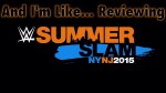 “And I’m Like…” Reviewing WWE Summerslam 2015