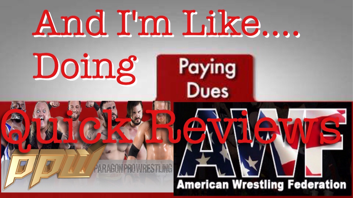 And I’m Like… (Payin Dues Reviews PPW and AWF September 14th 2015)