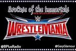 BroCase of the Immortals – WrestleMania 32 [Season Finale]