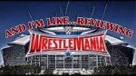 I And I’m Like… (Reviewing WrestleMania 32)