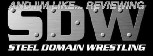 And I’m Like… (Payin Dues Reviewing Steel Domain Wrestling Episode 39)