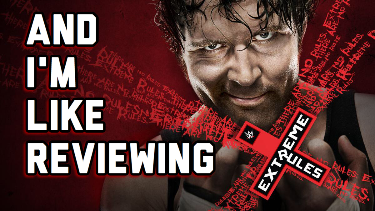 And I’m Like… (Reviewing Extreme Rules 2016)